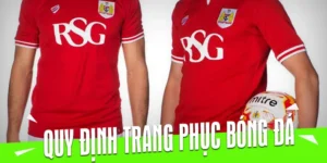 Hướng Dẫn Chi Tiết Quy Định Về Trang Phục Bóng Đá Chuyên Nghiệp