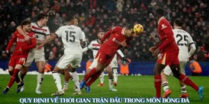 Tìm Hiểu Quy Định Về Thời Gian Trận Đấu Bóng Đá Chính Thức